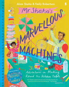 Mr Shaha'S Marvellous Machines: Adventures In Making Round The Kitchen Table