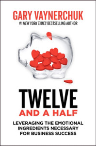 Twelve And A Half: Leveraging The Emotional Ingredients Necessary For Business Success - 9780063143791