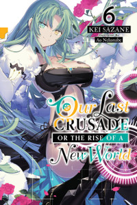 Our Last Crusade Or The Rise Of A New World, Vol. 6 (Light Novel)