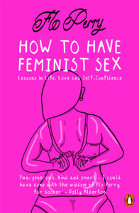 How To Have Feminist Sex: A Fairly Graphic Guide - 9780141990408 How To Have Feminist Sex: A Fairly Graphic Guide - 9780141990408