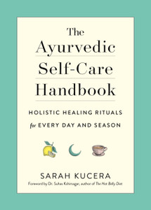 The Ayurvedic Self-Care Handbook The Ayurvedic Self-Care Handbook