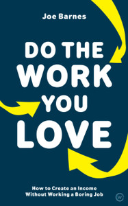 Do The Work You Love: How To Create An Income Without Working A Boring Job Do The Work You Love: How To Create An Income Without Working A Boring Job