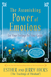 The Astonishing Power Of Emotions: Let Your Feelings Be Your Guide