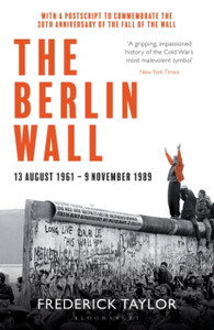 The Berlin Wall: 13 August 1961 - 9 November 1989 (Reissued) The Berlin Wall: 13 August 1961 - 9 November 1989 (Reissued)
