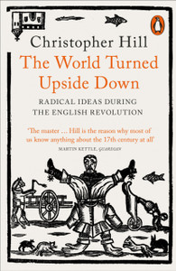 The World Turned Upside Down: Radical Ideas During The English Revolution The World Turned Upside Down: Radical Ideas During The English Revolution