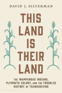 This Land Is Their Land: The Wampanoag Indians, Plymouth Colony, And The Troubled History Of Thanksgiving This Land Is Their Land: The Wampanoag Indians, Plymouth Colony, And The Troubled History Of Thanksgiving