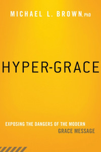 Hyper-Grace: Exposing The Dangers Of The Modern Grace Message