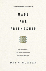 Made For Friendship: The Relationship That Halves Our Sorrows And Doubles Our Joys