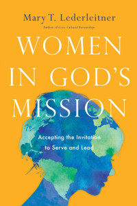 Women In God'S Mission: Accepting The Invitation To Serve And Lead