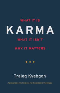 Karma: What It Is, What It Isn'T, Why It Matters Karma: What It Is, What It Isn'T, Why It Matters