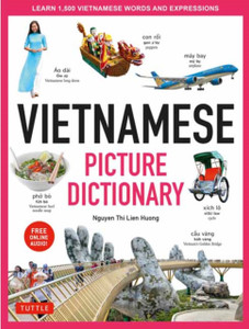 Vietnamese Picture Dictionary: Learn 1,500 Vietnamese Words And Expressions - For Visual Learners Of All Ages (Includes Online Audio) Vietnamese Picture Dictionary: Learn 1,500 Vietnamese Words And Expressions - For Visual Learners Of All Ages (Includes Online Audio)
