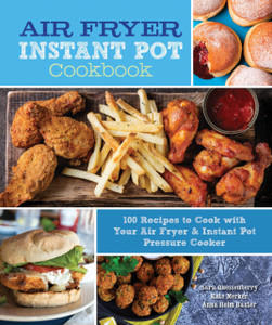 Air Fryer Instant Pot Cookbook: 100 Recipes To Cook With Your Air Fryer & Instant Pot Pressure Cooker Air Fryer Instant Pot Cookbook: 100 Recipes To Cook With Your Air Fryer & Instant Pot Pressure Cooker