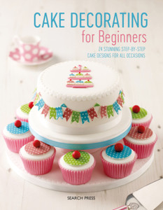 Cake Decorating For Beginners: 24 Stunning Step-By-Step Cake Designs For All Occasions