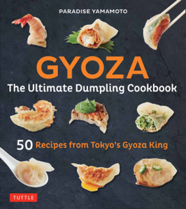 Gyoza: The Ultimate Dumpling Cookbook: 50 Recipes From Tokyo'S Gyoza King - Pot Stickers, Dumplings, Spring Rolls And More! Gyoza: The Ultimate Dumpling Cookbook: 50 Recipes From Tokyo'S Gyoza King - Pot Stickers, Dumplings, Spring Rolls And More!