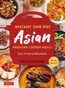 Instant Pot Asian Pressure Cooker Meals: Fast, Fresh & Affordable (Official Instant Pot Cookbook)
