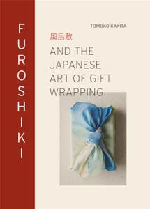 Furoshiki: And The Japanese Art Of Gift Wrapping
