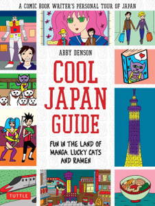 Cool Japan Guide: Fun In The Land Of Manga, Lucky Cats And Ramen Cool Japan Guide: Fun In The Land Of Manga, Lucky Cats And Ramen