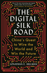 The Digital Silk Road: China'S Quest To Wire The World And Win The Future - 9781788166867 The Digital Silk Road: China'S Quest To Wire The World And Win The Future - 9781788166867