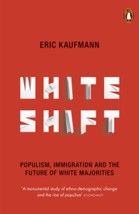 Whiteshift: Populism, Immigration And The Future Of White Majorities
