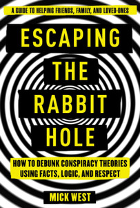 Escaping The Rabbit Hole: How To Debunk Conspiracy Theories Using Facts, Logic, And Respect