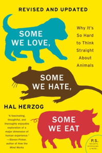 Some We Love, Some We Hate, Some We Eat [Second Edition]: Why It'S So Hard To Think Straight About Animals