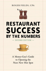 Restaurant Success By The Numbers, Second Edition: A Money-Guy'S Guide To Opening The Next New Hot Spot Restaurant Success By The Numbers, Second Edition: A Money-Guy'S Guide To Opening The Next New Hot Spot