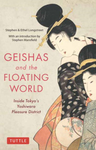 Geishas And The Floating World: Inside Tokyo'S Yoshiwara Pleasure District Geishas And The Floating World: Inside Tokyo'S Yoshiwara Pleasure District