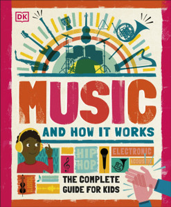 Music and How it Works: The Complete Guide for Kids
