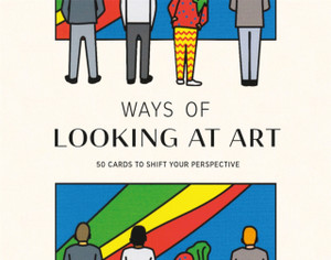 Ways Of Looking At Art: 50 Cards To Shift Your Perspective Ways Of Looking At Art: 50 Cards To Shift Your Perspective