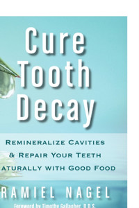 Cure Tooth Decay: Remineralize Cavities and Repair Your Teeth Naturall