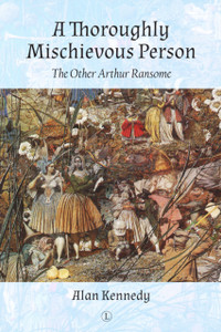 A Thoroughly Mischievous Person: The Other Arthur Ransome