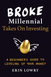 Broke Millennial Takes On Investing: A Beginner'S Guide To Leveling-Up Your Money Broke Millennial Takes On Investing: A Beginner'S Guide To Leveling-Up Your Money