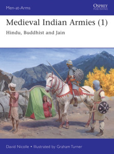 Medieval Indian Armies (1): Hindu, Buddhist And Jain Medieval Indian Armies (1): Hindu, Buddhist And Jain