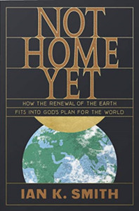 Not Home Yet: How The Renewal Of The Earth Fits Into God'S Plan For The World Not Home Yet: How The Renewal Of The Earth Fits Into God'S Plan For The World
