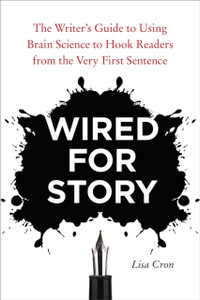 Wired For Story: The Writer'S Guide To Using Brain Science To Hook Readers From The Very First Sentence