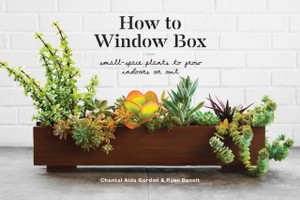 How To Window Box: Small-Space Plants To Grow Indoors Or Out How To Window Box: Small-Space Plants To Grow Indoors Or Out