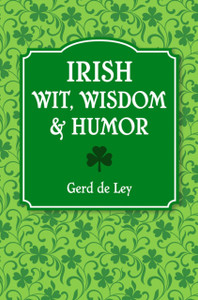 Irish Wit, Wisdom and Humor: The Complete Collection of Irish Jokes, One-Liners & Witty Sayings