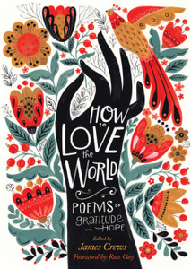 How To Love The World: Poems Of Gratitude And Hope