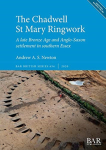The Chadwell St Mary Ringwork: A Late Bronze Age And Anglo-Saxon Settlement In Southern Essex