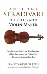 Anthony Stradivari The Celebrated Violin-Maker Anthony Stradivari The Celebrated Violin-Maker
