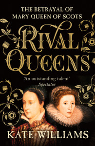 Rival Queens: The Betrayal Of Mary, Queen Of Scots