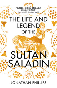 The Life And Legend Of The Sultan Saladin The Life And Legend Of The Sultan Saladin