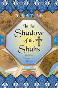 In The Shadow Of The Shahs: Finding Unexpected Grace In The Shadow Of The Shahs: Finding Unexpected Grace