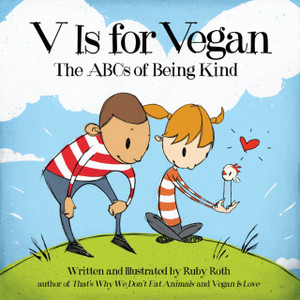 V Is For Vegan: The Abcs Of Being Kind V Is For Vegan: The Abcs Of Being Kind