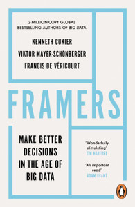 Framers: Make Better Decisions In The Age Of Big Data Framers: Make Better Decisions In The Age Of Big Data