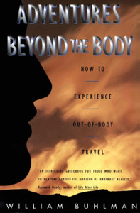 Adventures Beyond The Body: Proving Your Immortality Through Out-Of-Body Travel