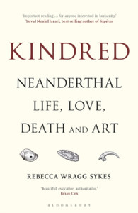 Kindred: Neanderthal Life, Love, Death And Art Kindred: Neanderthal Life, Love, Death And Art