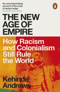 The New Age Of Empire: How Racism And Colonialism Still Rule The World - 9780141992365