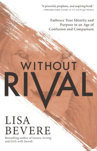 Without Rival: Embrace Your Identity And Purpose In An Age Of Confusion And Comparison