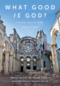 What Good Is God?: Crises, Faith, And Resilience What Good Is God?: Crises, Faith, And Resilience